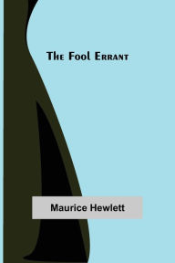 Title: The Fool Errant, Author: Maurice Hewlett