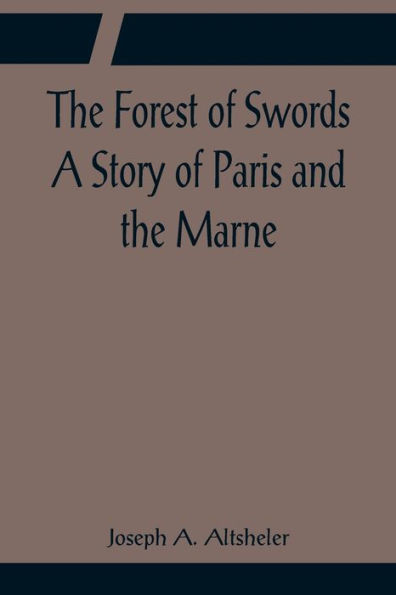 The Forest of Swords A Story of Paris and the Marne