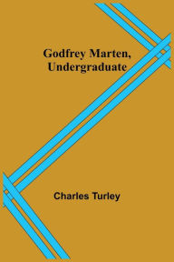 Title: Godfrey Marten, Undergraduate, Author: Charles Turley