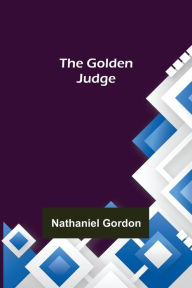 Title: The Golden Judge, Author: Nathaniel Gordon