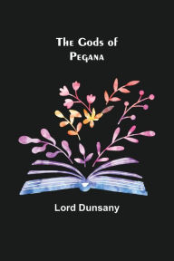 Title: The Gods of Pegana, Author: Lord Dunsany