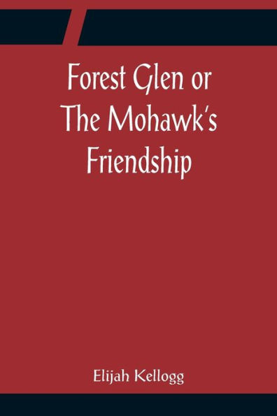 Forest Glen or The Mohawk's Friendship