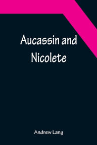 Title: Aucassin and Nicolete, Author: Andrew Lang