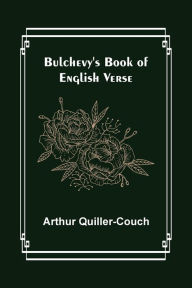 Title: Bulchevy's Book of English Verse, Author: Arthur Quiller-Couch