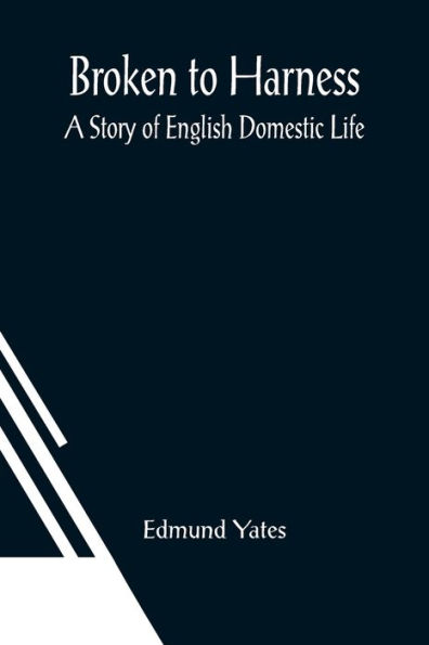 Broken to Harness: A Story of English Domestic Life