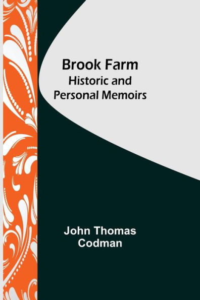 Brook Farm: Historic and Personal Memoirs