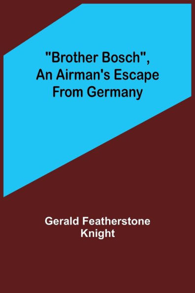 Brother Bosch, an Airman's Escape from Germany