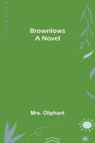 Title: Brownlows: A Novel, Author: Mrs. Oliphant