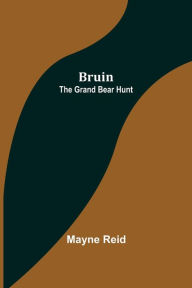 Title: Bruin: The Grand Bear Hunt, Author: Mayne Reid