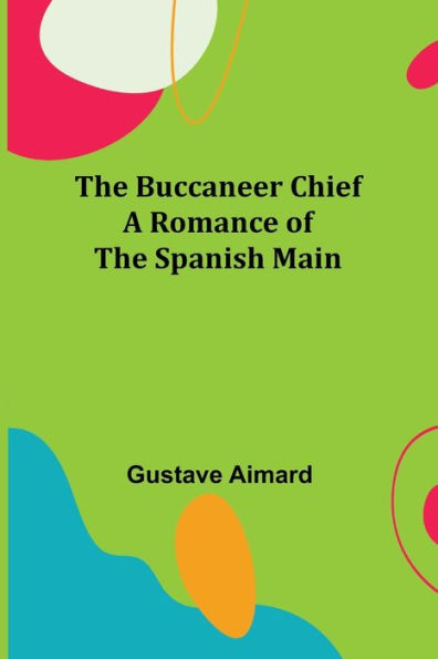 The Buccaneer Chief: A Romance of the Spanish Main