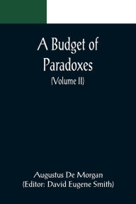 Title: A Budget of Paradoxes (Volume II), Author: Augustus De Morgan