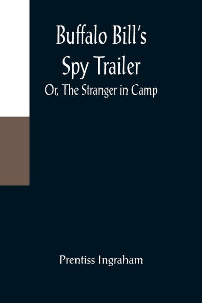 Buffalo Bill's Spy Trailer; Or, The Stranger Camp