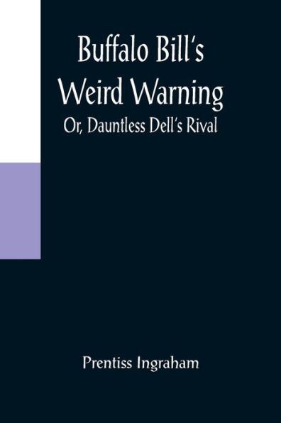 Buffalo Bill's Weird Warning; Or, Dauntless Dell's Rival