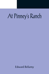 Title: At Pinney's Ranch, Author: Edward Bellamy