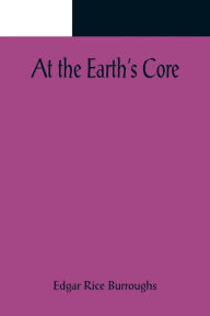 Title: At the Earth's Core, Author: Edgar Rice Burroughs