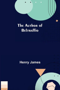 Title: The Author of Beltraffio, Author: Henry James