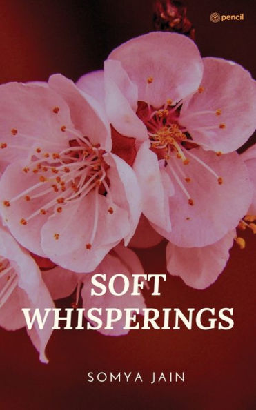 Soft Whisperings: A Collection of Short Poems