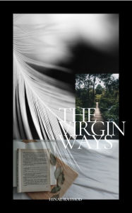 Title: THE VIRGIN WAYS: A FLIGHT TO MY THOUGHTS AND EMOTIONS., Author: Hinal Rathod