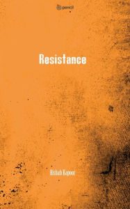 Title: Resistance, Author: Rishab Kapoor