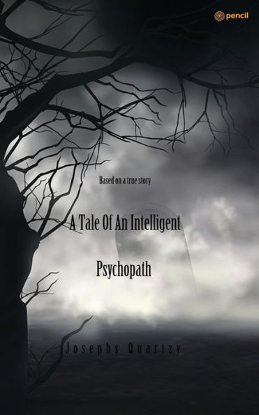 a Tale of an Intelligent Psychopath: Based on true story