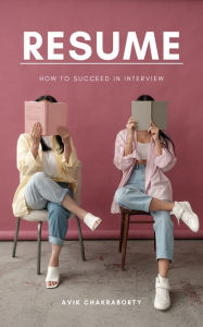 Title: RESUME: How To Succeed In Interview, Author: Avik Chakraborty