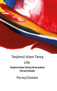 Title: Tanjimul Islam Tareq Life: Tanjimul Islam Tareq Life by Author Parvej Chokder, Author: Parvej Chokder