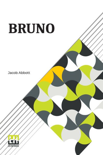 Bruno: Or, Lessons Of Fidelity, Patience, And Self-Denial Taught By A Dog.