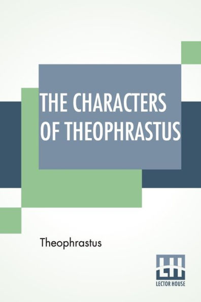 The Characters Of Theophrastus: A Translation, With Introduction By Charles E. Bennett And William A. Hammond