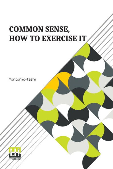 Common Sense, How To Exercise It: Annotated By B. Dangennes Translated By: Mme. Léon J. Berthelot De La Boilevebib
