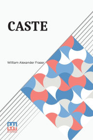 Title: Caste, Author: William Alexander Fraser