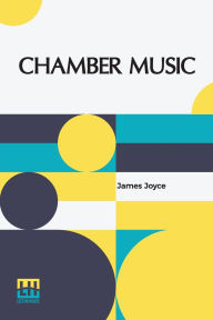Title: Chamber Music, Author: James Joyce