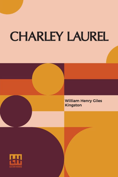 Charley Laurel: A Story Of Adventure By Sea And Land