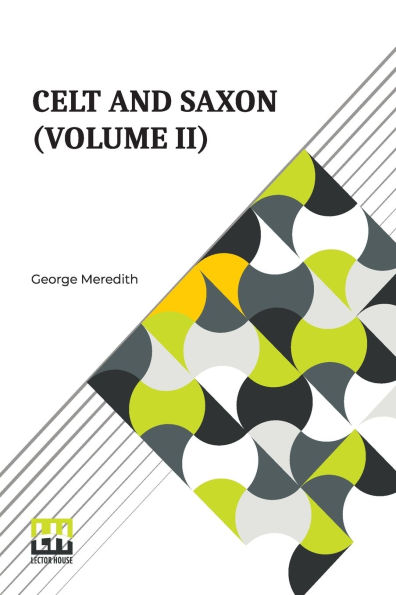 Celt And Saxon (Volume II): In Two Volumes, Vol. II.