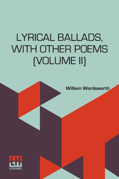 Lyrical Ballads, With Other Poems (Volume II): In Two Volumes, Vol. II. (Second Edition)