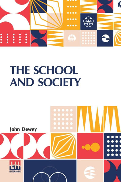 The School And Society: Being Three Lectures Supplemented By A Statement Of The University Elementary School