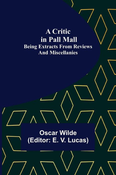 A Critic Pall Mall; Being Extracts from Reviews and Miscellanies