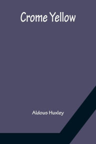 Title: Crome Yellow, Author: Aldous Huxley