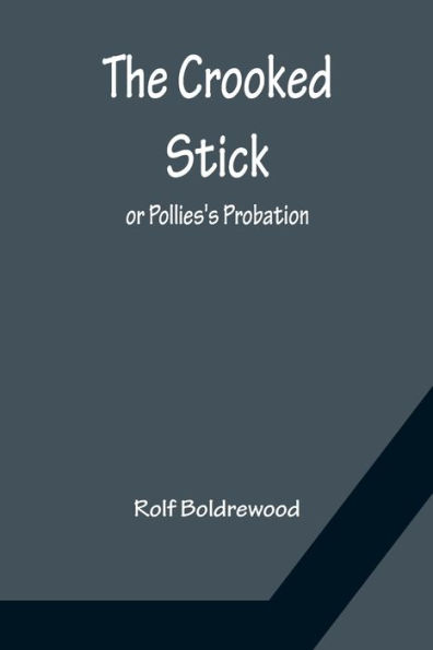 The Crooked Stick; or Pollies's Probation