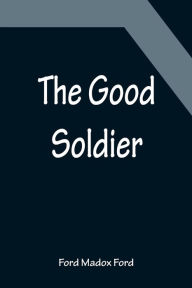 Title: The Good Soldier, Author: Ford Madox Ford