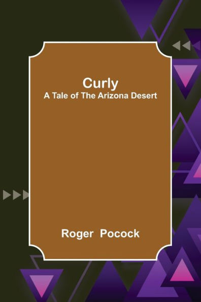 Curly; A Tale of the Arizona Desert