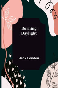 Title: Burning Daylight, Author: Jack London