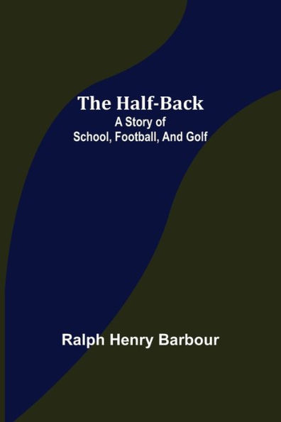 The Half-Back: A Story of School, Football, and Golf