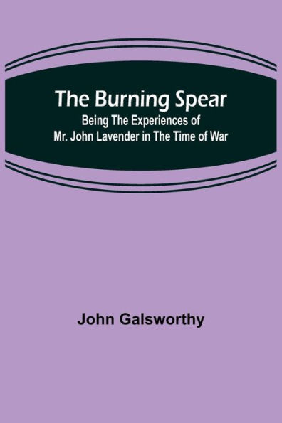 The Burning Spear: Being the Experiences of Mr. John Lavender in the Time of War