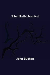 Title: The Half-Hearted, Author: John Buchan