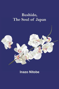 Title: Bushido, the Soul of Japan, Author: Inazo Nitobe