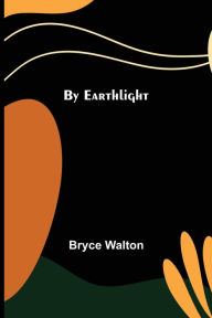 Title: By Earthlight, Author: Bryce Walton