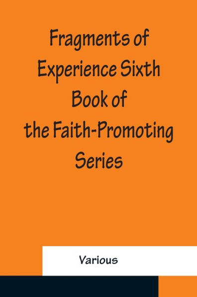 Fragments of Experience Sixth Book of the Faith-Promoting Series