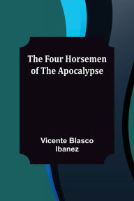 Title: The Four Horsemen of the Apocalypse, Author: Vicente Blasco Ibáñez