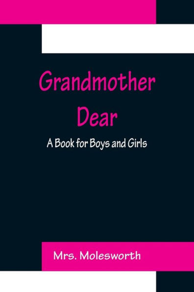 Grandmother Dear: A Book for Boys and Girls