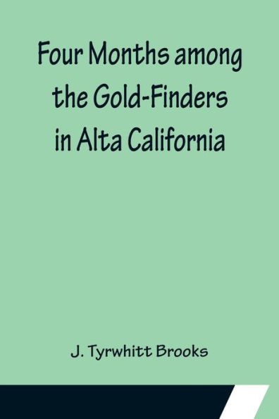 Four Months among the Gold-Finders in Alta California